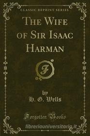 Ebook The Wife of Sir Isaac Harman di H. G. Wells edito da Forgotten Books