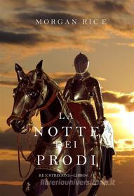 Ebook La Notte dei Prodi (Re e Stregoni—Libro 6) di Morgan Rice edito da Lukeman Literary Management