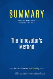 Ebook Summary: The Innovator&apos;s Method di BusinessNews Publishing edito da Business Book Summaries
