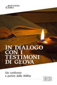 Ebook In dialogo con i Testimoni di Geova di Battista Cadei edito da EDB - Edizioni Dehoniane Bologna