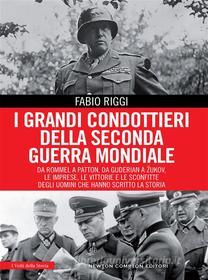 Ebook I grandi condottieri della seconda guerra mondiale di Fabio Riggi edito da Newton Compton Editori