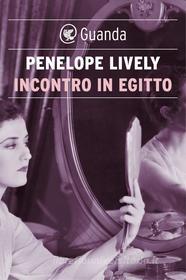 Ebook Incontro in Egitto di Penelope Lively edito da Guanda