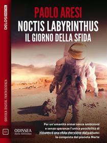 Ebook Noctis Labyrinthus Il giorno della sfida di Paolo Aresi edito da Delos Digital