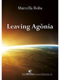 Ebook Leaving Agònia di Marcella Roba edito da eidon Edizioni