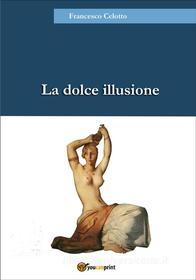 Ebook La dolce illusione di Francesco Celotto edito da Youcanprint
