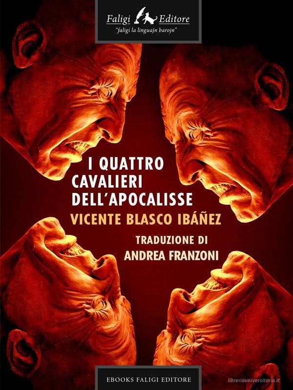 Ebook I quattro cavalieri dell'apocalisse di Blasco Ibáñez Vicente edito da Faligi Editore