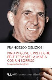 Ebook Pino Puglisi, il prete che fece tremare la mafia con un sorriso di Deliziosi Francesco edito da BUR