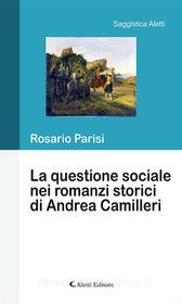 Ebook La questione sociale nei romanzi storici di Andrea Camilleri di Rosario Parisi edito da Aletti Editore