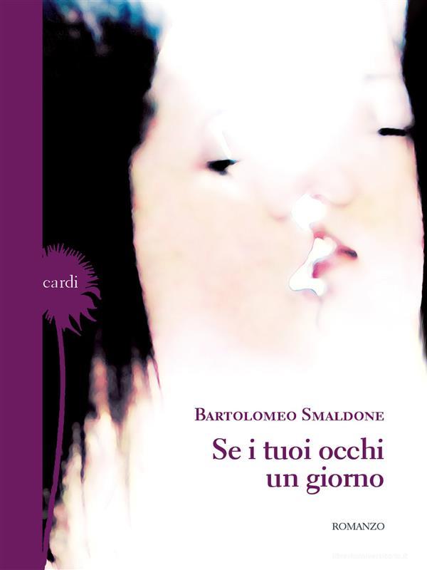 Ebook Se i tuoi occhi un giorno di Bartolomeo Smaldone edito da Casa Editrice Gelsorosso