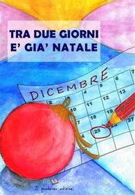 Ebook Tra due giorni è già Natale di A Cura Di Tonino Scala, Aa.Vv. edito da Publisher s14562