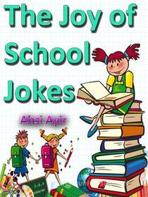 Ebook The Joy of School Jokes di Ahsi Ayir edito da mds