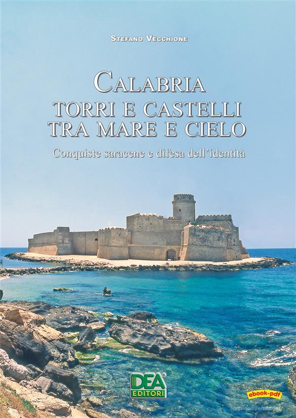 Ebook Calabria Torri e castelli tra mare e cielo - Conquiste saracene di Stefano Vecchione edito da La Dea Editori