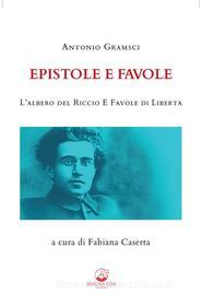 Ebook Epistole e Favole di Antonio Gramsci edito da Mauna Loa edizioni