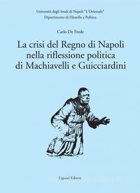 Ebook La crisi del Regno di Napoli nella riflessione politica di Machiavelli e Guicciardini di Carlo De Frede edito da Liguori Editore