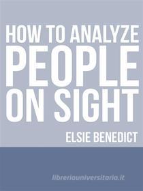 Ebook How to Analyze People on Sight di Elsie Benedict edito da Youcanprint