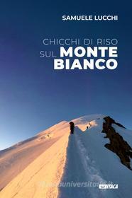 Ebook Chicchi di riso sul Monte Bianco di Samuele Lucchi edito da Itaca