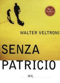 Ebook Senza Patricio di Veltroni Walter edito da BUR