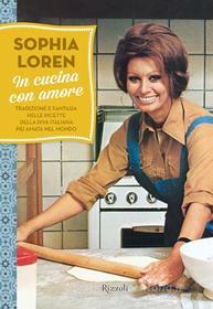 Ebook In cucina con amore di Loren Sophia edito da Rizzoli