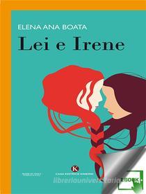 Ebook Lei e Irene di Elena Ana Boata edito da Kimerik