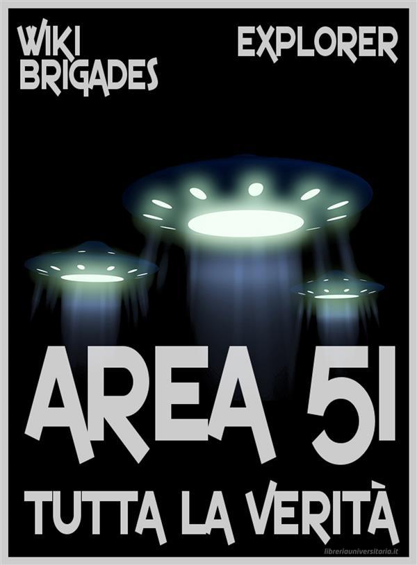 Ebook Area 51 tutta la verità di Wiki Brigades edito da La Case Books