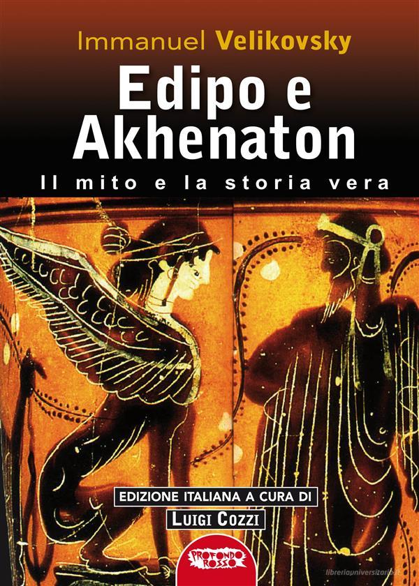 Ebook Edipo e Akhenatton. Il mito e la storia vera di Immanuel Velikovsky edito da Profondo Rosso