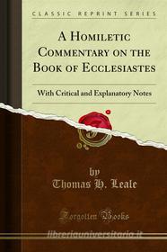 Ebook A Homiletic Commentary on the Book of Ecclesiastes di Thomas H. Leale edito da Forgotten Books