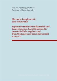 Ebook Alternativ, komplementär oder traditionell? di Renate Köchling-Dietrich, Susanne Löhner-Jokisch edito da Books on Demand