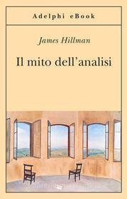Ebook Il mito dell'analisi di James Hillman edito da Adelphi