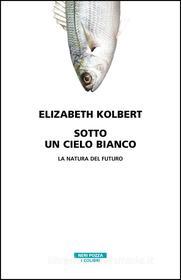 Ebook Sotto un cielo bianco di Elizabeth Kolbert edito da Neri Pozza
