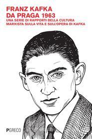 Ebook Franz Kafka da Praga 1963 di A.A.V.V. edito da PGreco