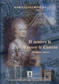Ebook Il mistero di Rennes-le Chateau di Maria Luisa Roveda edito da Cavinato Editore