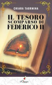 Ebook Il tesoro scomparso di Federico II di Chiara Taormina edito da il Ciliegio Edizioni