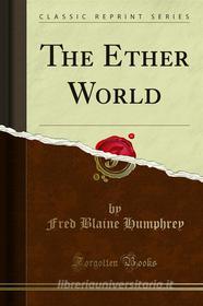 Ebook The Ether World di Fred Blaine Humphrey edito da Forgotten Books