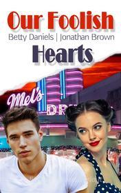 Ebook Our Foolish Hearts di Betty Daniels, Jonathan Brown edito da Books on Demand