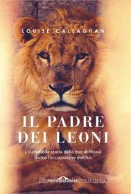 Ebook Il Padre dei leoni di Louise Callaghan edito da Ponte alle Grazie