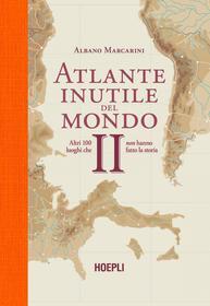 Ebook Atlante inutile del mondo II di Albano Marcarini edito da Hoepli