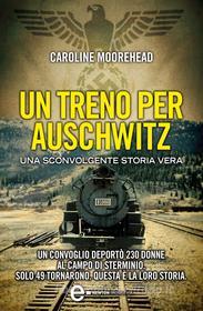 Ebook Un treno per Auschwitz di Caroline Moorehead edito da Newton Compton Editori