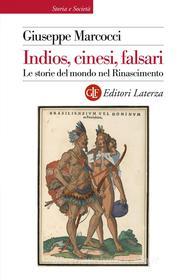 Ebook Indios, cinesi, falsari di Giuseppe Marcocci edito da Editori Laterza