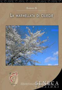 Ebook La marmellata di ciliegie di Barbara Bi edito da Seneca Edizioni