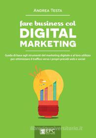 Ebook Fare business col Digital Marketing di Andrea Testa edito da EPC