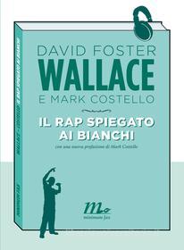 Ebook Il rap spiegato ai bianchi di Costello Mark, Wallace David Foster edito da minimum fax