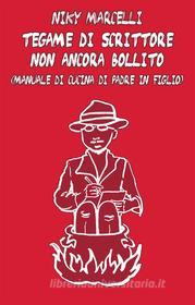 Ebook Tegame di Scrittore Non Ancora Bollito di Niky Marcelli edito da Niky Marcelli