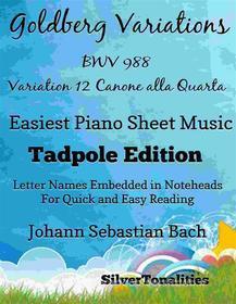 Ebook Goldberg Variations BWV 988 12 Canone alla Quarta Easiest Piano Sheet Music Tadpole Edition di SilverTonalities edito da SilverTonalities