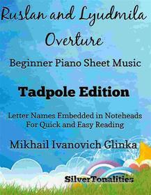 Ebook Ruslan and Lyudmila Overture Beginner Piano Sheet Music Tadpole Edition di SilverTonalities edito da SilverTonalities