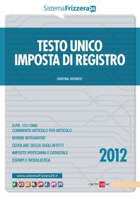 Ebook Testo unico imposta di registro 2012 di Cristina Odorizzi edito da IlSole24Ore