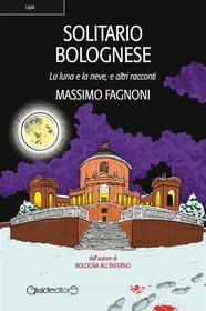 Ebook Solitario Bolognese di Massimo Fagnoni edito da Giraldi Editore