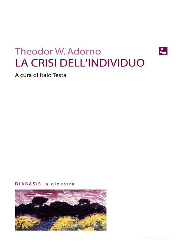 Ebook La crisi dell'individuo di Theodor W. Adorno edito da Diabasis