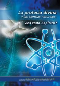 Ebook La profecía divina y las ciencias naturales, ¿es todo Espíritu? di Hans-Günther Kugler edito da Gabriele-Verlag Das Wort GmbH
