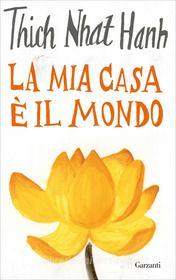 Ebook La mia casa è il mondo di Thich Nhat Hanh edito da Garzanti