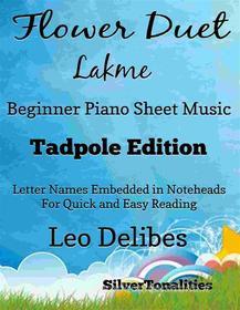 Ebook Flower Duet Lakme Beginner Piano Sheet Music Tadpole Edition di SilverTonalities edito da SilverTonalities